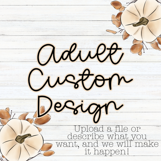 Adult Custom Design