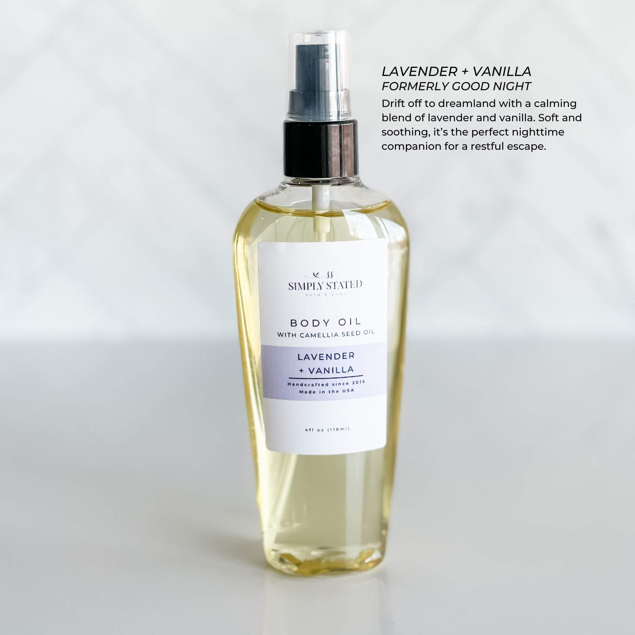 Simply Stated Bath & Body Oil in Lavender + Vanilla with Camellia Seed Oil. A calming and soothing blend perfect for nighttime relaxation. Packaged in a 4oz bottle with a treatment pump.