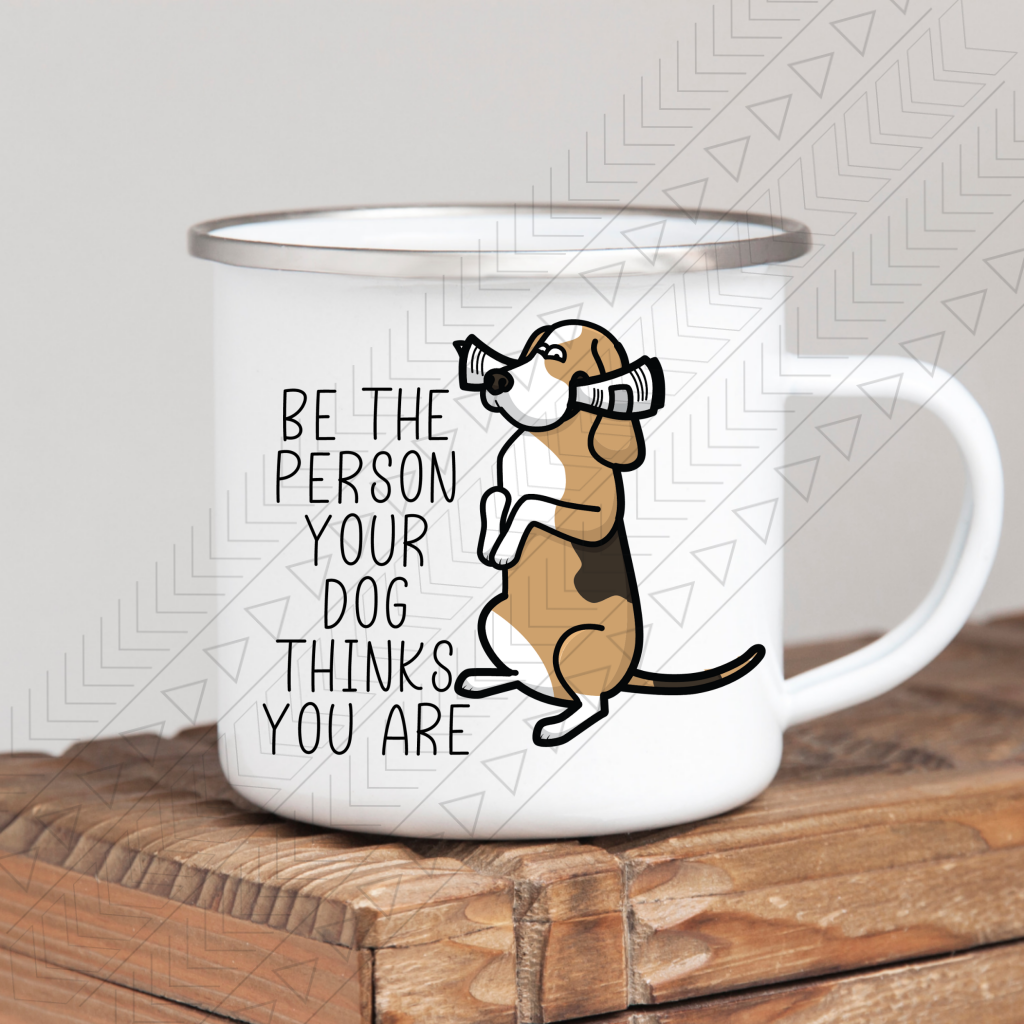 Be The Person Your Dog Thinks You Are Mug